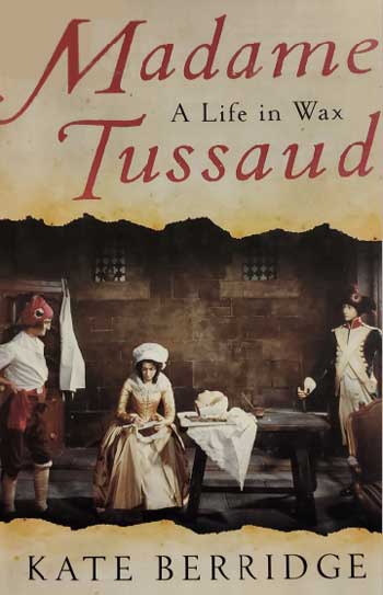 Madam Tussaud: A Life in Wax